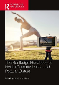 The Routledge Handbook of Health Communication and Popular Culture - Christina S. Beck