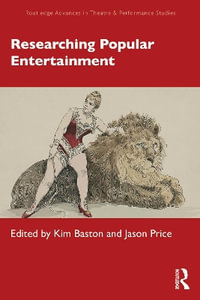 Researching Popular Entertainment : Routledge Advances in Theatre & Performance Studies - Kim Baston