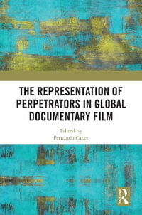 The Representation of Perpetrators in Global Documentary Film - Fernando Canet