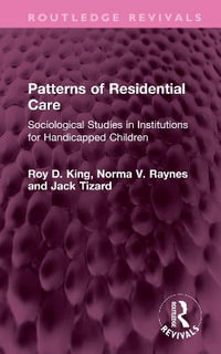 Patterns of Residential Care : Sociological Studies in Institutions for Handicapped Children - Jack Tizard