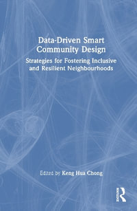 Data-Driven Smart Community Design : Strategies for Fostering Inclusive and Resilient Neighbourhoods - Keng Hua Chong