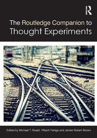 The Routledge Companion to Thought Experiments : Routledge Philosophy Companions - Michael T Stuart