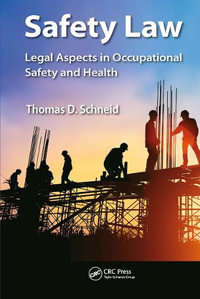 Safety Law : Legal Aspects in Occupational Safety and Health - Thomas D. Schneid