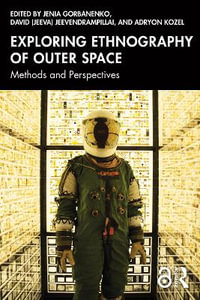 Exploring Ethnography of Outer Space : Methods and Perspectives - Jenia Gorbanenko