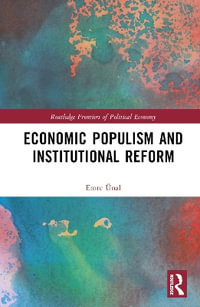 Economic Populism and Institutional Reform : Routledge Frontiers of Political Economy - Emre Ã?nal