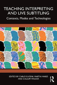 Teaching Interpreting and Live Subtitling : Contexts, Modes and Technologies - Callum  Walker