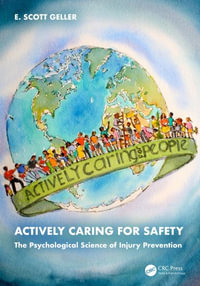 Actively Caring for Safety : The Psychological Science of Injury Prevention - E. Scott Geller