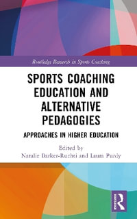 Sports Coaching Education and Alternative Pedagogies : Approaches in Higher Education - Laura Purdy