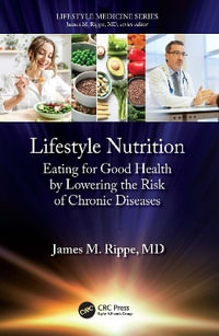 Lifestyle Nutrition : Eating for Good Health by Lowering the Risk of Chronic Diseases - James M. Rippe