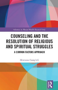 Counseling and the Resolution of Religious and Spiritual Struggles : A Common Factors Approach - Mentanna Campbell