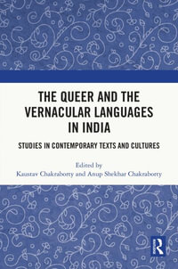 The Queer and the Vernacular Languages in India : Studies in Contemporary Texts and Cultures - Anup Shekhar Chakraborty