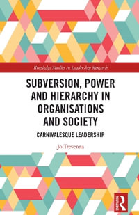 Subversion, Power and Hierarchy in Organisations and Society : Carnivalesque Leadership - Jo Trevenna