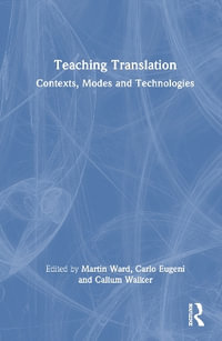 Teaching Translation : Contexts, Modes and Technologies - Martin Ward