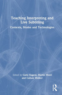 Teaching Interpreting and Live Subtitling : Contexts, Modes and Technologies - Callum  Walker