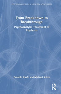 From Breakdown to Breakthrough : Psychoanalytic Treatment of Psychosis - Danielle Knafo