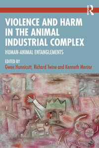 Violence and Harm in the Animal Industrial Complex : Human-Animal Entanglements - Gwen Hunnicutt