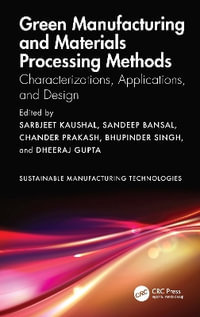 Green Manufacturing and Materials Processing Methods : Characterizations, Applications, and Design - Sarbjeet Kaushal