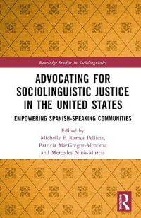 Advocating for Sociolinguistic Justice in the United States : Empowering Spanish-speaking Communities - Michelle F. Ramos Pellicia