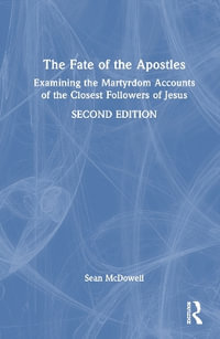 The Fate of the Apostles : Examining the Martyrdom Accounts of the Closest Followers of Jesus - Sean McDowell