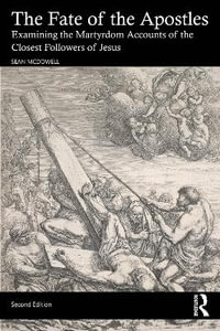 The Fate of the Apostles : Examining the Martyrdom Accounts of the Closest Followers of Jesus - Sean McDowell