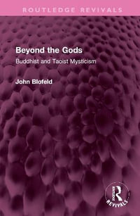 Beyond the Gods : Buddhist and Taoist Mysticism - John Blofeld