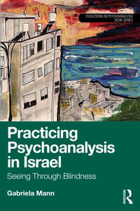 Practicing Psychoanalysis in Israel : Seeing Through Blindness - Gabriela Mann