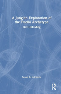 A Jungian Exploration of the Puella Archetype : Girl Unfolding - Susan E. Schwartz