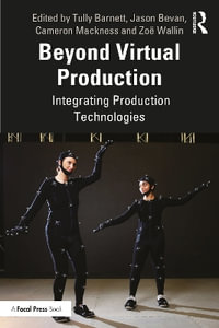 Beyond Virtual Production : Integrating Production Technologies - Tully Barnett