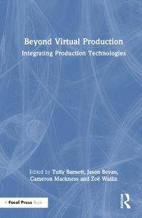 Beyond Virtual Production : Integrating Production Technologies - Tully Barnett