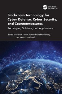 Blockchain Technology for Cyber Defense, Cyber Security, and Countermeasures : Techniques, Solutions, and Applications - Naresh Kshetri