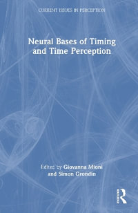 Neural Bases of Timing and Time Perception : Current Issues in Perception - Giovanna Mioni