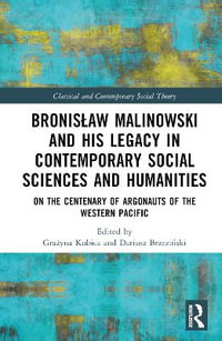 BronisÅaw Malinowski and His Legacy in Contemporary Social Sciences and Humanities : On the Centenary of Argonauts of the Western Pacific - GraÅ¼yna Kubica