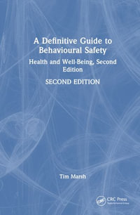 A Definitive Guide to Behavioural Safety : Health and Well-Being, Second Edition - Tim Marsh