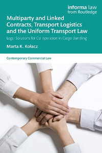 Multiparty and Linked Contracts, Transport Logistics and the Uniform Transport Law : Legal Solutions for Co-Operation in Cargo Bundling - Marta K. Kolacz