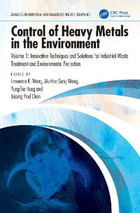 Control of Heavy Metals in the Environment, Volume 1 : Innovative Techniques and Solutions for Industrial Waste Treatment and Environmental Protection - Lawrence K. Wang