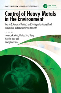 Control of Heavy Metals in the Environment : Advanced Methods and Strategies for Heavy Metal Remediation and Environmental Protection - Lawrence K. Wang