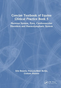 Concise Textbook of Equine Clinical Practice Book 5 : Nervous System, Eyes, Cardiovascular Disorders and Haemolymphatic System - Erin Beasley