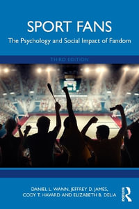 Sport Fans : The Psychology and Social Impact of Fandom - Cody T. Havard