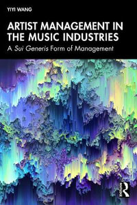 Artist Management in the Music Industries : A Sui Generis Form of Management - Yiyi Wang