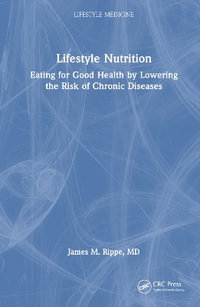 Lifestyle Nutrition : Eating for Good Health by Lowering the Risk of Chronic Diseases - James M. Rippe