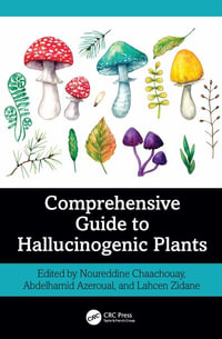 Comprehensive Guide to Hallucinogenic Plants : Exploring Medicinal Plants - Noureddine Chaachouay