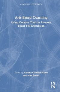 Arts-Based Coaching : Using Creative Tools to Promote Better Self-Expression - Andrea Giraldez Hayes