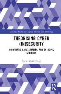 Theorising Cyber (In)Security : Information, Materiality, and Entropic Security - Noran Shafik Fouad