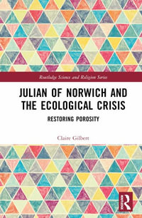 Julian of Norwich and the Ecological Crisis : Restoring Porosity - Claire Gilbert