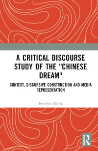 A Critical Discourse Study of the "Chinese Dream" : Context, Discursive Construction, and Media Representation - Junchen Zhang