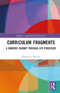 Curriculum Fragments : A Currere Journey through Life Processes - Thomas S. Poetter