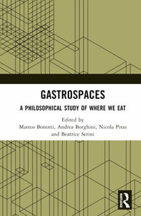 Gastrospaces : A Philosophical Study of Where We Eat - Matteo Bonotti