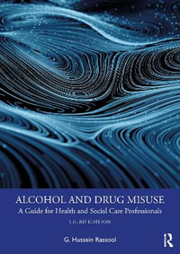 Alcohol and Drug Misuse : A Guide for Health and Social Care Professionals - G. Hussein Rassool