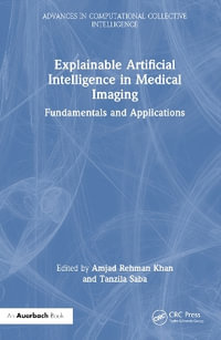 Explainable Artificial Intelligence in Medical Imaging : Fundamentals and Applications - Amjad Rehman Khan