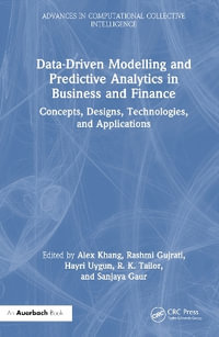 Data-Driven Modelling and Predictive Analytics in Business and Finance : Concepts, Designs, Technologies, and Applications - Alex Khang